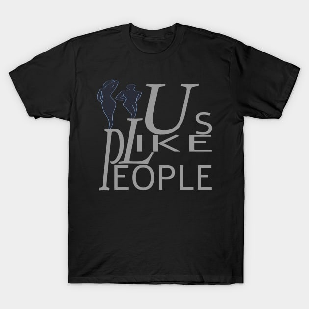 People Like Us T-Shirt by StoreMe